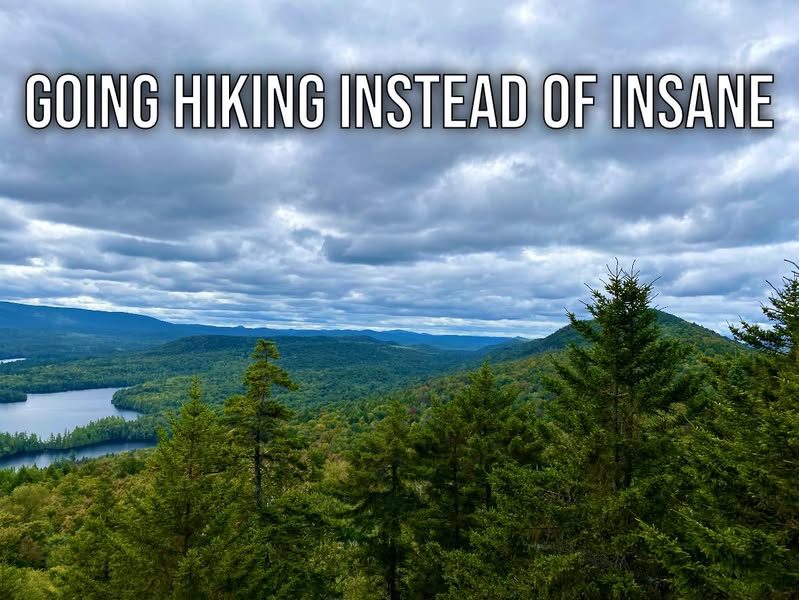 Go Hiking, instead of Insane